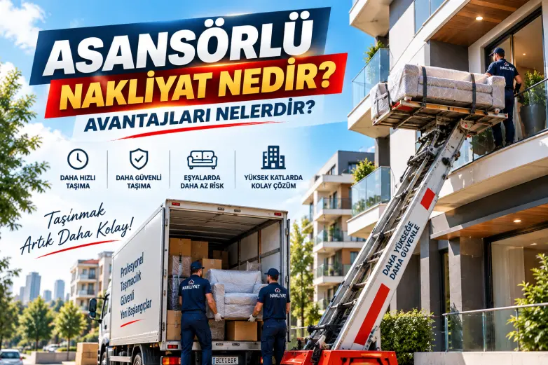 Asansörlü Nakliyat Nedir? Avantajları Nelerdir?