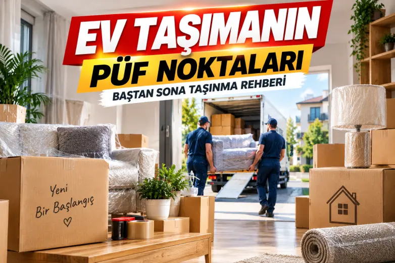 Ev Taşımanın Püf Noktaları: Baştan Sona Taşınma Rehberi